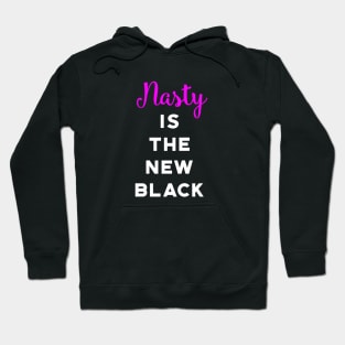 Nasty Is The New Black Hoodie